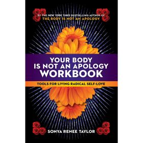 Your Body Is Not an Apology Workbook:Â Tools for Living Radical Self-Love